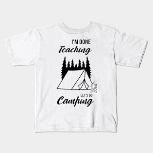 I'm Done Teaching Let's Go Camping Kids T-Shirt